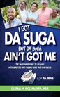 I Got Da Suga But Da Suga Ain't Got Me: The Must-Have Guide to Dealing with Diabetes and Finding Hope and Happiness - Paperback