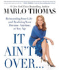 It Ain't Over . . . Till It's Over: Reinventing Your Life--And Realizing Your Dreams--Anytime, at Any Age - Paperback