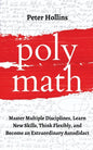 Polymath: Master Multiple Disciplines, Learn New Skills, Think Flexibly, and Become an Extraordinary Autodidact - Paperback