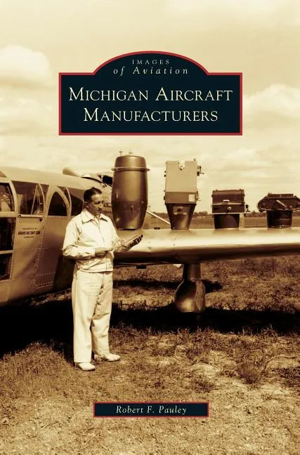 Michigan Aircraft Manufacturers - Hardcover