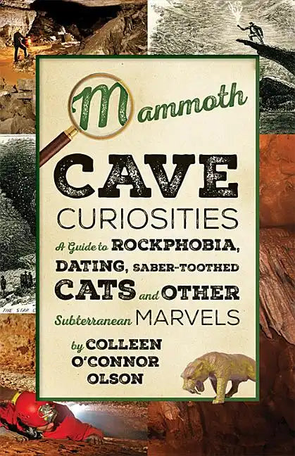 Mammoth Cave Curiosities: A Guide to Rockphobia, Dating, Saber-Toothed Cats, and Other Subterranean Marvels - Paperback