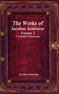 The Works of Jacobus Arminius Volume 3 - A Friendly Discussion - Hardcover