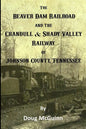 The Beaver Dam Railroad and the Crandull & Shady Valley Railway of Johnson County, Tennessee - Paperback