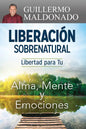 Liberación Sobrenatural: Libertad Para Tu Alma, Mente Y Emociones - Paperback
