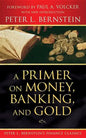 A Primer on Money, Banking, and Gold (Peter L. Bernstein's Finance Classics) - Paperback
