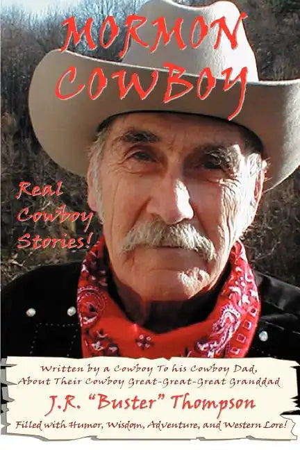 Mormon Cowboy: Real Cowboy Stories! Filled with humor, wisdom, adventure, and Western Lore! - Paperback