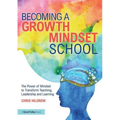 Becoming a Growth Mindset School: The Power of Mindset to Transform Teaching, Leadership and Learning - Paperback