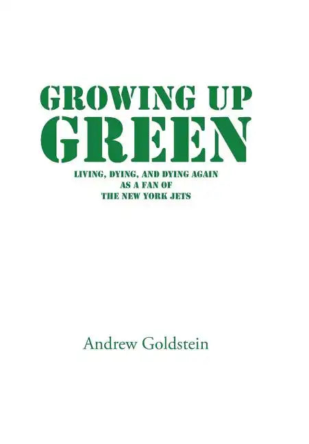 Growing Up Green: Living, Dying, and Dying Again as a Fan of the New York Jets - Hardcover