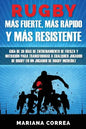 RUGBY MAS FUERTE, MAS RAPIDO y MAS RESISTENTE: GUIA DE 30 DIAS DE ENTRENAMIENTO DE FUERZA Y NUTRICION PARA TRANSFORMAR A CUALQUIER JUGADOR DE RUGBY En - Paperback