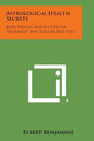 Astrological Health Secrets: Body Disease and Its Stellar Treatment, and Stellar Dietetics - Paperback