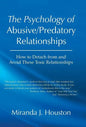 The Psychology of Abusive/Predatory Relationships: How to Detach from and Avoid These Toxic Relationships - Hardcover