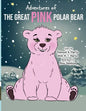 Adventures of the Great Pink Polar Bear: pink polar bear - Paperback