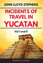 Incidents of Travel in Yucatan Volumes 1 and 2 (Annotated, Illustrated): Vol I and II - Hardcover