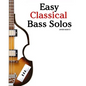 Easy Classical Bass Solos: Featuring Music of Bach, Mozart, Beethoven, Tchaikovsky and Others. in Standard Notation and Tablature. - Paperback
