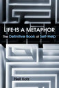 Life Is a Metaphor: The Definitive Book of Self-Help - Paperback