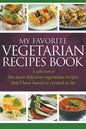 My Favorite Vegetarian Recipes Book: A Collection Of The Most Delicious Vegetarian Recipes That I Have Found Or Created So Far - Paperback