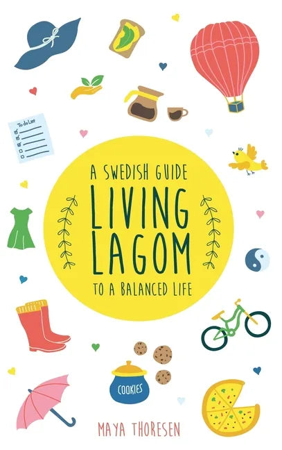 Living Lagom: A Swedish Guide to a Balanced Life - Hardcover