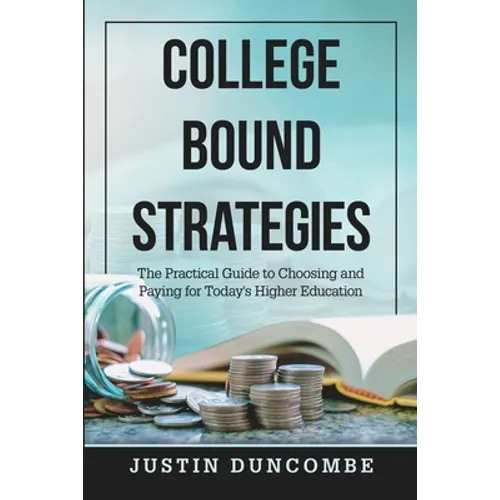 College Bound Strategies: The Practical Guide to Choosing and Paying for Today's Higher Education - Paperback