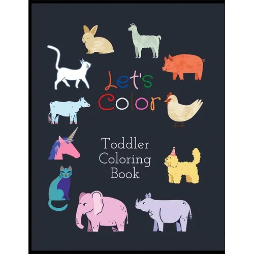 Let's Color Toddler Coloring Book: Cute Coloring Book For Toddlers Kids baby Fun With Farm Animals - Paperback