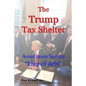 The Trump Tax Shelter: Avoid taxes like the king of debt - Paperback