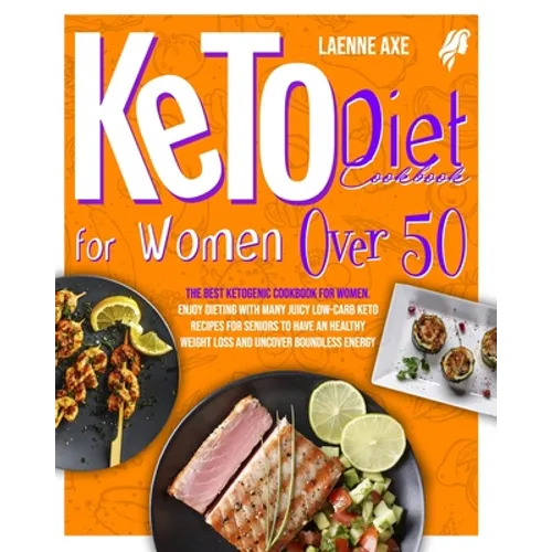 Keto Diet Cookbook For Women Over 50: The Best Ketogenic Cookbook For Women. Enjoy Dieting With Many Juicy Low-Carb Keto Recipes For Seniors To Have A - Paperback