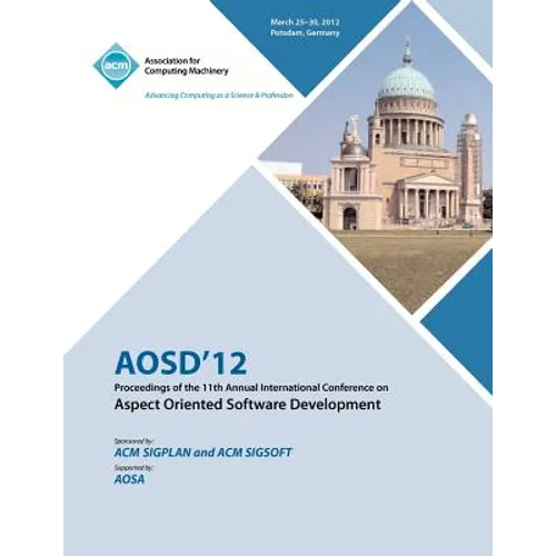 AOSD 12 Proceedings of the 11th Annual International Conference on Aspect Oriented Software Development - Paperback