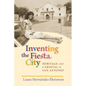 Inventing the Fiesta City: Heritage and Carnival in San Antonio - Paperback