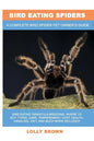Bird Eating Spiders: Bird Eating Tarantula breeding, where to buy, types, care, temperament, cost, health, handling, diet, and much more in - Paperback