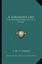 A Surgeon's Life: The Autobiography of J. M. T. Finney - Paperback