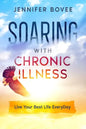 Soaring With Chronic Illness Live Your Best Life Everyday - Paperback