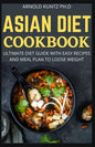 Asian Diet Cookbook: Ultimate Diet Guide with Easy Recipes and Meal Plan to Loose Weight - Paperback