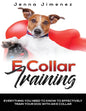 E Collar Training: Everything You Need to Know to Effectively Train Your Dog with an E Collar - Paperback