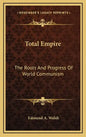 Total Empire: The Roots And Progress Of World Communism - Hardcover