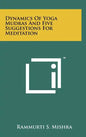 Dynamics Of Yoga Mudras And Five Suggestions For Meditation - Hardcover