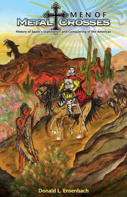 Men of Metal and Crosses: History of Spain's Exploration and Conquering of Mexico - Paperback