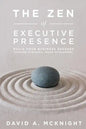 The Zen of Executive Presence: Build Your Business Success Through Strategic Image Management - Paperback
