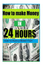How to make Money In 24 hours: Ideas on how to Hustle Money Fast - Paperback