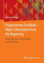 Programming SmallTalk - Object-Orientation from the Beginning: An Introduction to the Principles of Programming - Paperback
