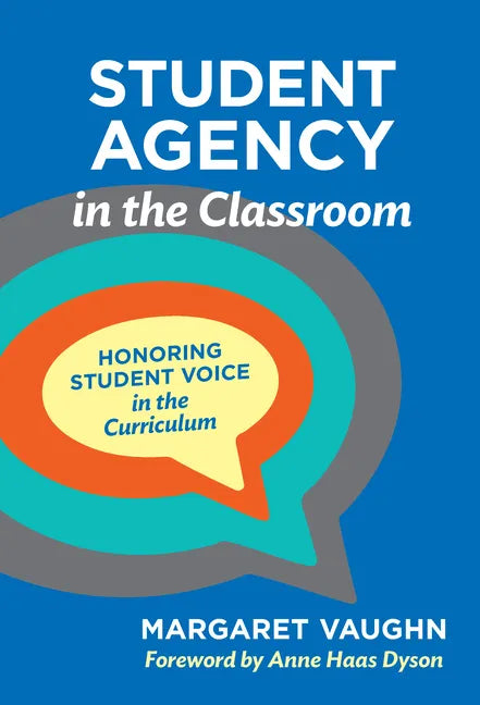 Student Agency in the Classroom: Honoring Student Voice in the Curriculum - Paperback