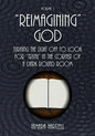 "Reimagining" God: Turning the Light off to Look for "Truth" in the Corner of a Dark Round Room (Volume 1) - Paperback