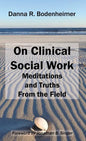 On Clinical Social Work: Meditations and Truths From the Field - Hardcover