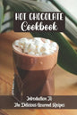 Hot Chocolate Cookbook: Introduction To The Delicious Gourmet Recipes - Paperback