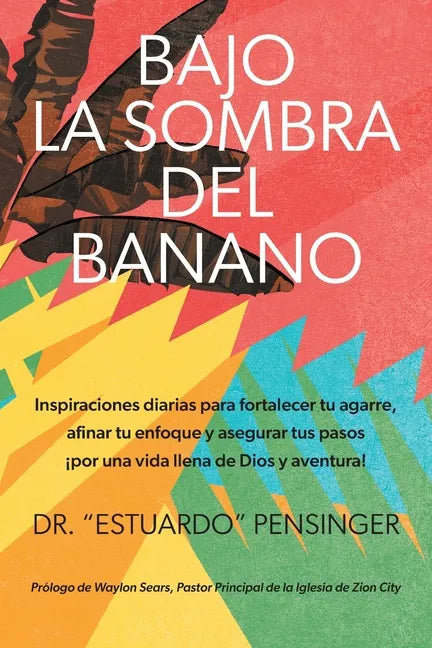 Bajo la sombra del banano: Inspiraciones diarias para fortalecer tu agarre, afinar tu enfoque y asegurar tus pasos ¡por una vida llena de Dios y - Paperback
