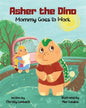 Asher the Dino - Mommy Goes to Work: Mommy Goes to Work - Paperback