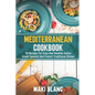 Mediterranean Cookbook: 70 Recipes For Easy And Healthy Italian Greek Spanish And French Traditional Dishes - Paperback