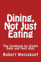 Dining, Not Just Eating: The Cookbook for Single Dads and their Kids - Paperback
