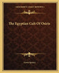 The Egyptian Cult of Osiris - Paperback