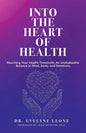 Into the Heart of Health: Reaching Your Health Threshold, an Unshakeable Balance in Mind, Body, and Emotions - Paperback