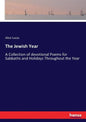 The Jewish Year: A Collection of devotional Poems for Sabbaths and Holidays Throughout the Year - Paperback
