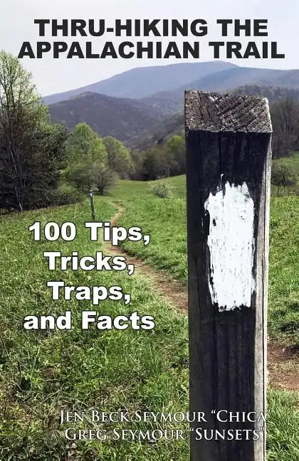 Thru-Hiking the Appalachian Trail: 100 Tips, Tricks, Traps, and Facts - Paperback